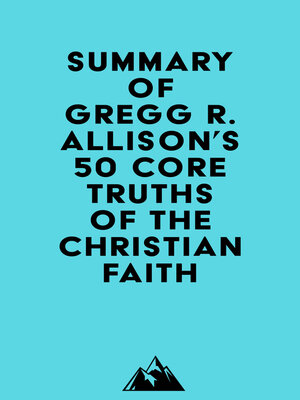 cover image of Summary of Gregg R. Allison's 50 Core Truths of the Christian Faith